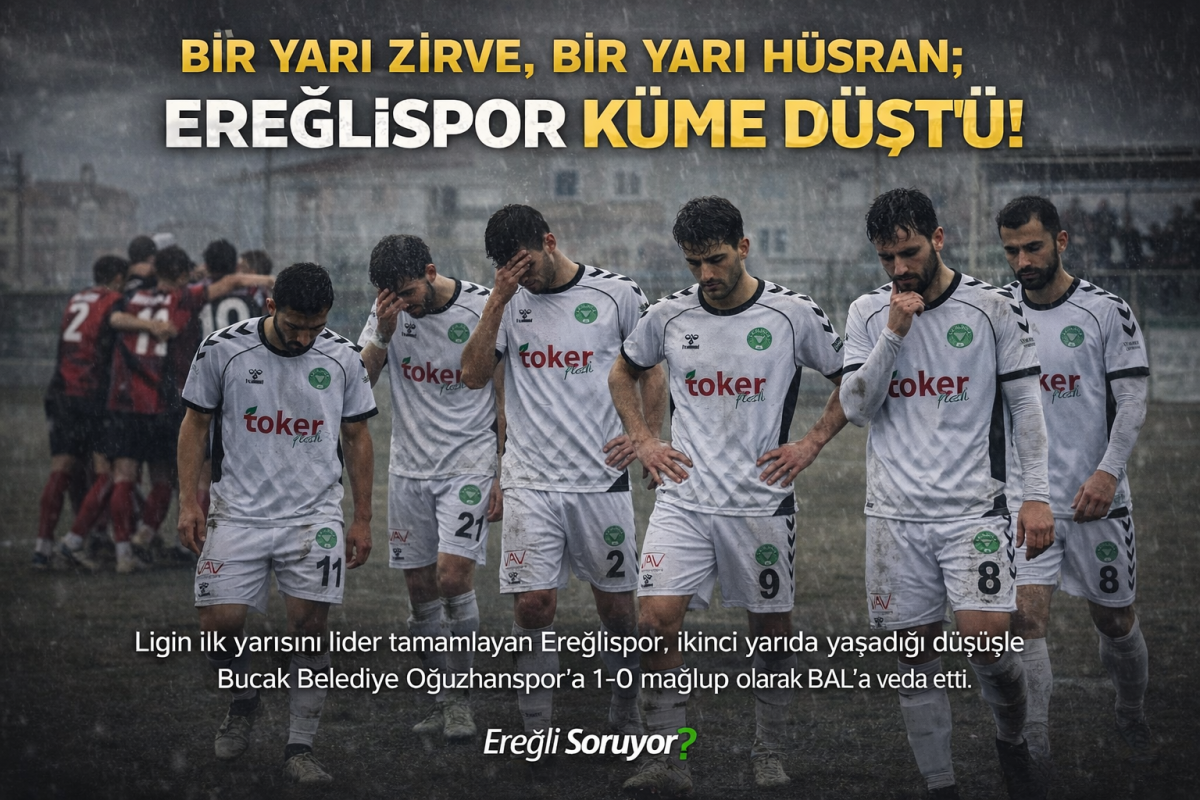 BİR YARI ZİRVE, BİR YARI HÜSRAN; EREĞLİSPOR KÜME DÜŞTÜ!